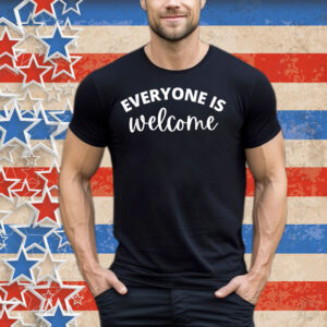 Everyone is Welcome Shirt
