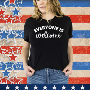 Everyone is Welcome Shirt