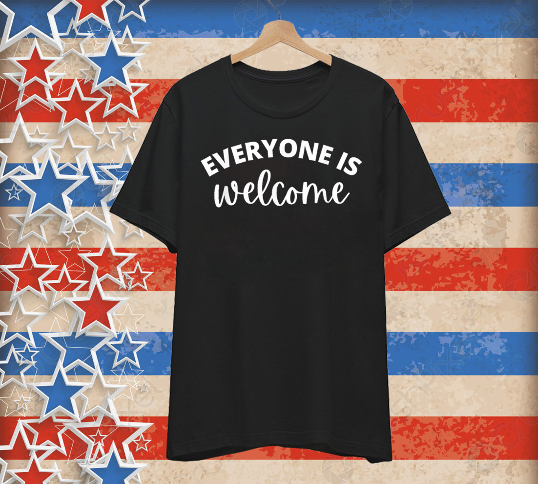 Everyone is Welcome Shirt