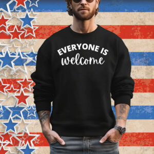 Everyone is Welcome Shirt