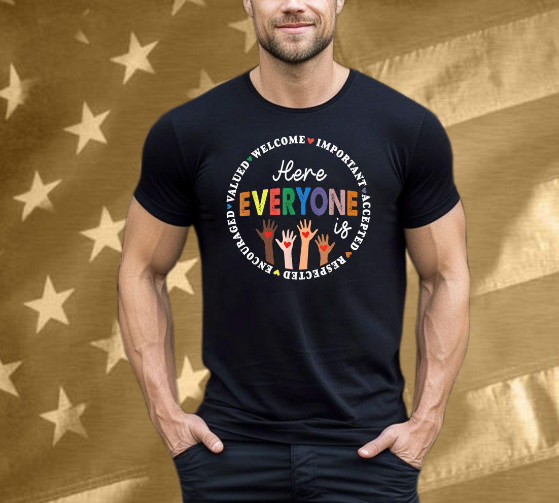 Here Everyone Is Welcome Important Accepted Respected T-Shirt