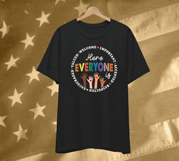 Here Everyone Is Welcome Important Accepted Respected T-Shirt