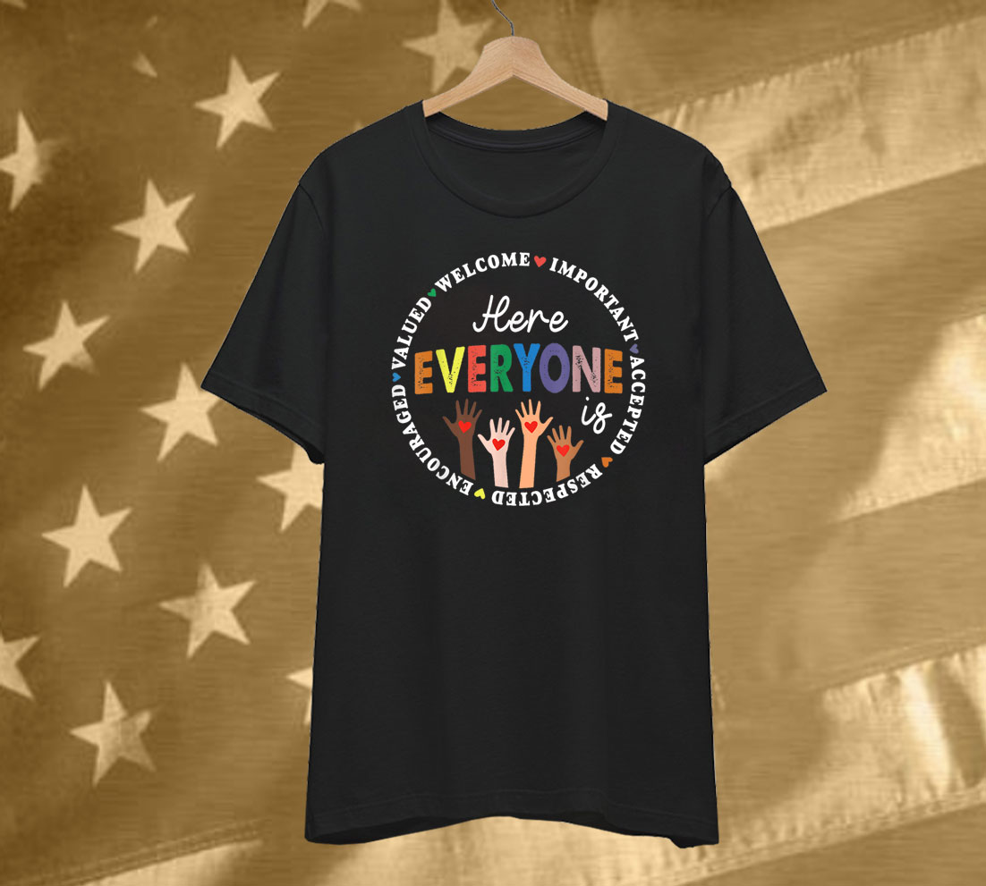 Here Everyone Is Welcome Important Accepted Respected T-Shirt
