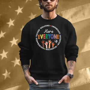 Here Everyone Is Welcome Important Accepted Respected T-Shirt