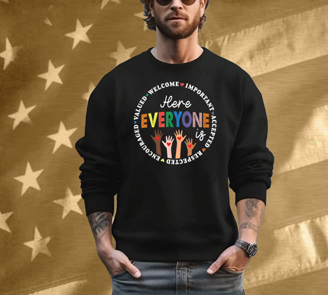 Here Everyone Is Welcome Important Accepted Respected T-Shirt