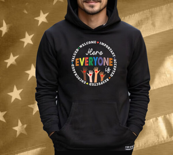 Here Everyone Is Welcome Important Accepted Respected T-Shirt
