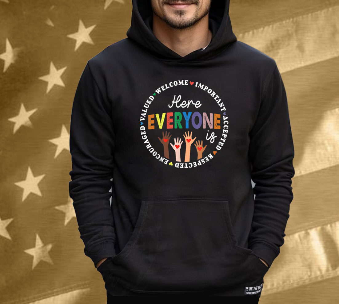 Here Everyone Is Welcome Important Accepted Respected T-Shirt