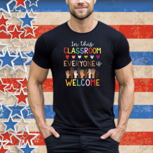 In The Classroom Everyone Is Welcome Teacher T-Shirt