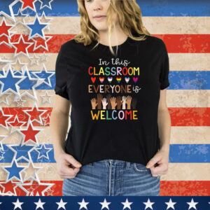 In The Classroom Everyone Is Welcome Teacher T-Shirt