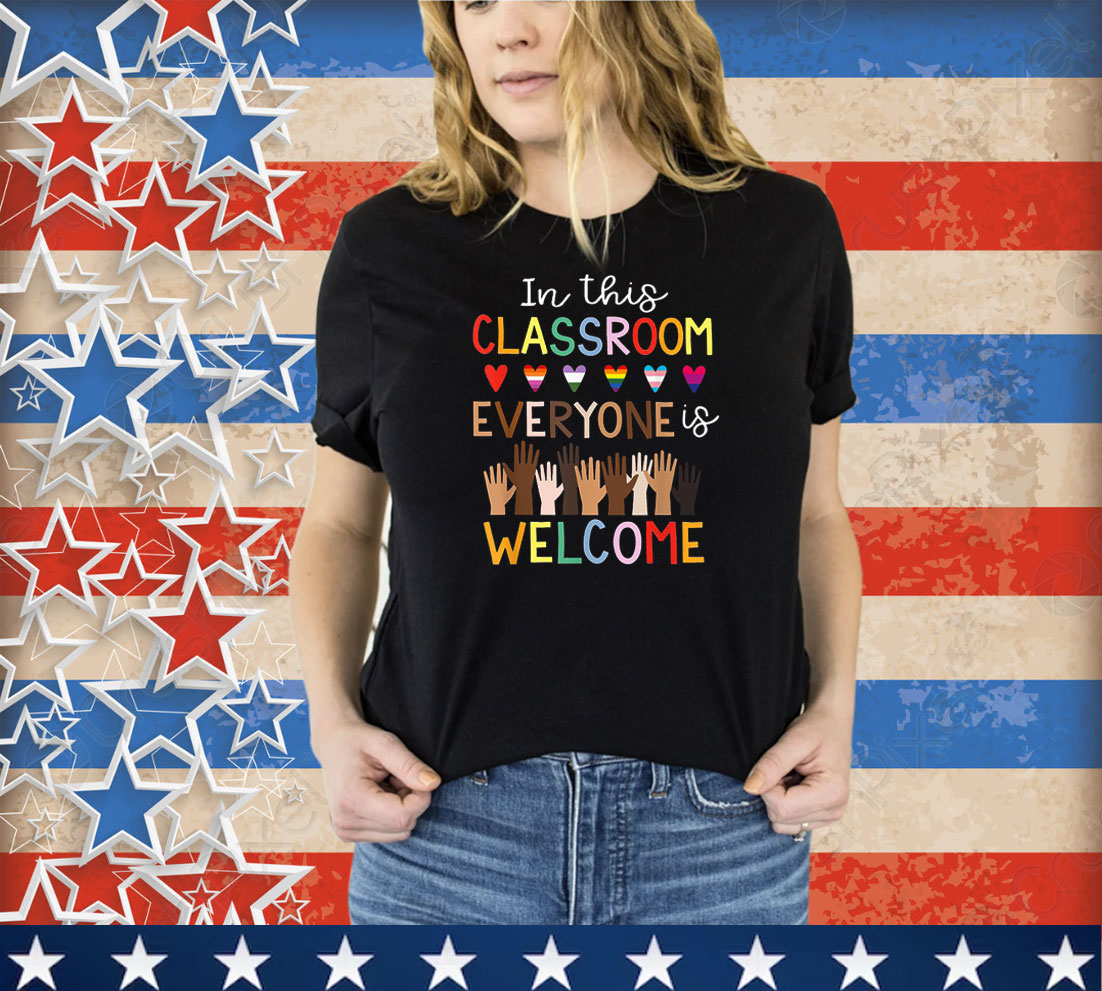 In The Classroom Everyone Is Welcome Teacher T-Shirt
