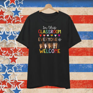 In The Classroom Everyone Is Welcome Teacher T-Shirt