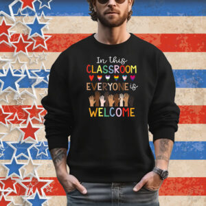 In The Classroom Everyone Is Welcome Teacher T-Shirt