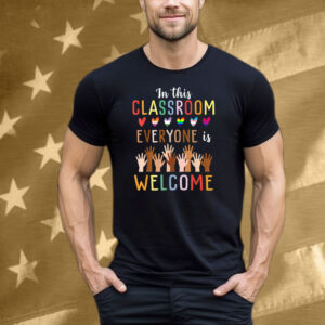 In This Classroom Everyone Is Welcome For Teacher T-Shirt