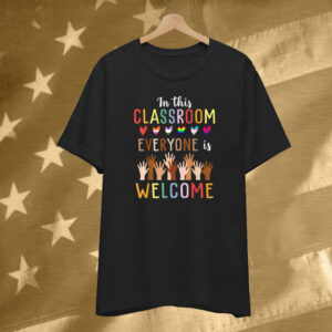 In This Classroom Everyone Is Welcome For Teacher T-Shirt