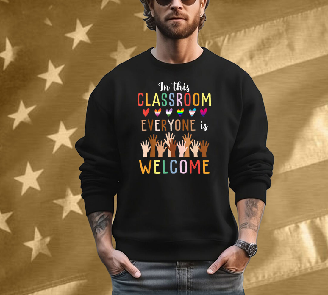 In This Classroom Everyone Is Welcome For Teacher T-Shirt