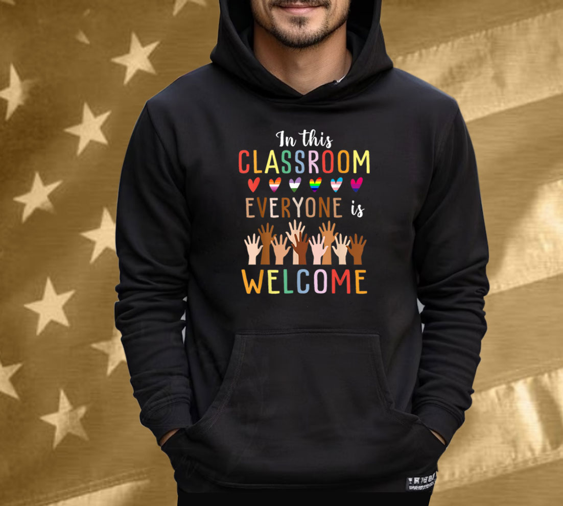 In This Classroom Everyone Is Welcome For Teacher T-Shirt